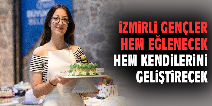 İzmirli gençler hem eğlenecek hem kendilerini geliştirecek
