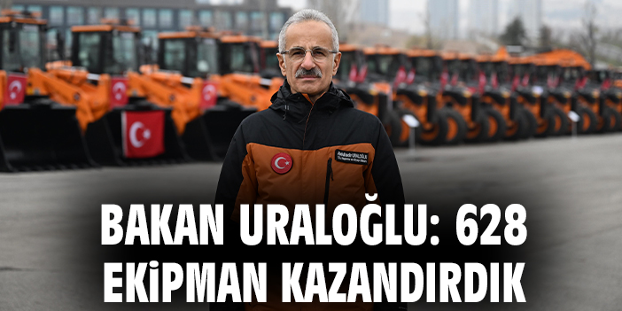 Bakan Uraloğlu: 628 ekipman kazandırdık