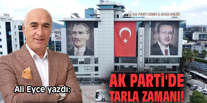 AK Parti'de tarla zamanı!