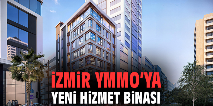İzmir YMMO’ya Yeni Hizmet Binası