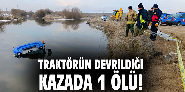 Traktörün devrildiği kazada 1 ölü!