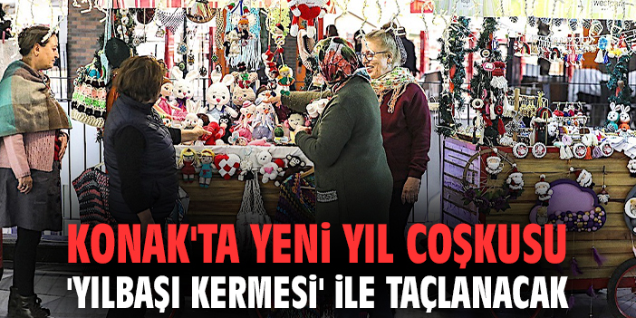 Konak'ta yeni yıl coşkusu 'Yılbaşı Kermesi' ile taçlanacak
