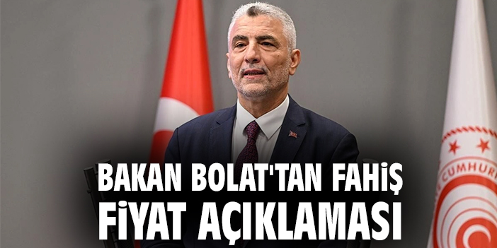 Bakan Bolat'tan fahiş fiyat açıklaması