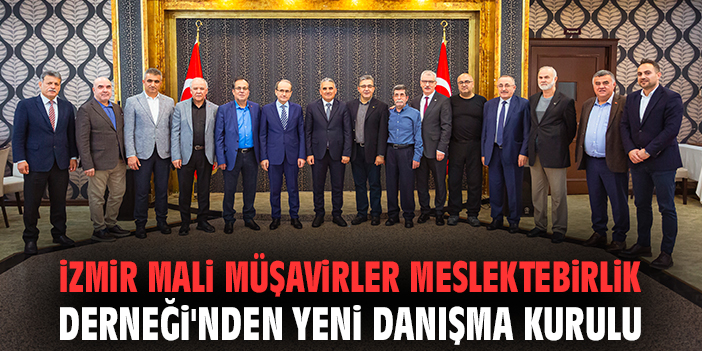 İzmir Mali Müşavirler Meslektebirlik Derneği'nden yeni danışma kurulu