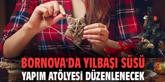 Bornova'da Yılbaşı Süsü Yapım Atölyesi düzenlenecek