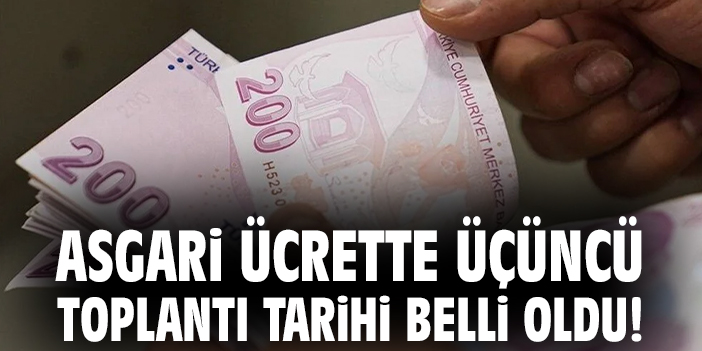 Asgari ücrette üçüncü toplantı tarihi belli oldu!