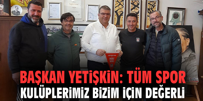 Başkan Yetişkin: Tüm spor kulüplerimiz bizim için değerli