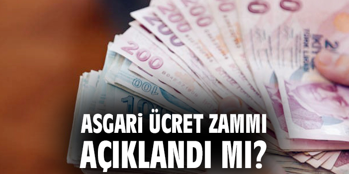 Asgari ücret zammı açıklandı mı?