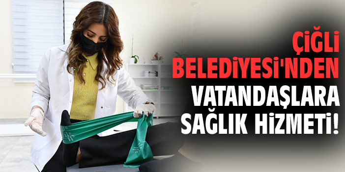 Çiğli Belediyesi'nden vatandaşlara sağlık hizmeti!