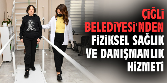 Çiğli Belediyesi'nden Fiziksel Sağlık ve Danışmanlık Hizmeti
