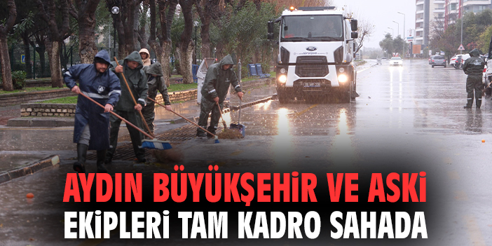 Aydın Büyükşehir ve ASKİ ekipleri tam kadro sahada