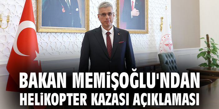 Bakan Memişoğlu'ndan helikopter kazası açıklaması