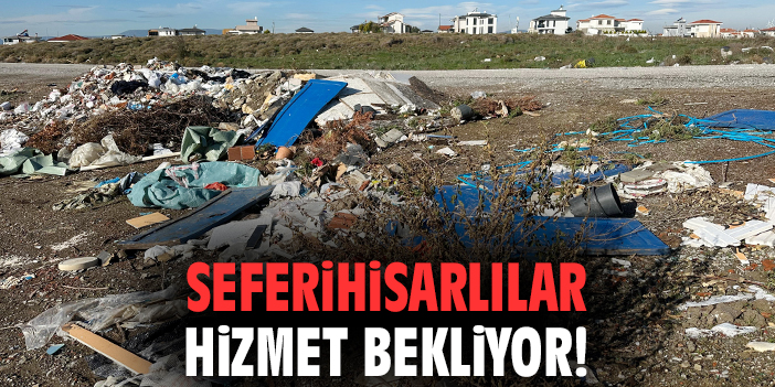 Seferihisarlılar hizmet bekliyor!