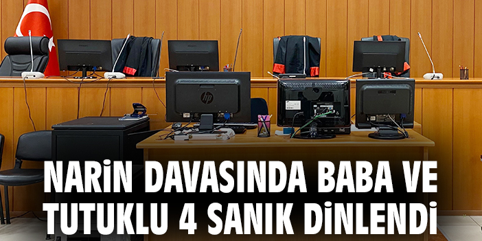 Narin davasında baba ve tutuklu 4 sanık dinlendi