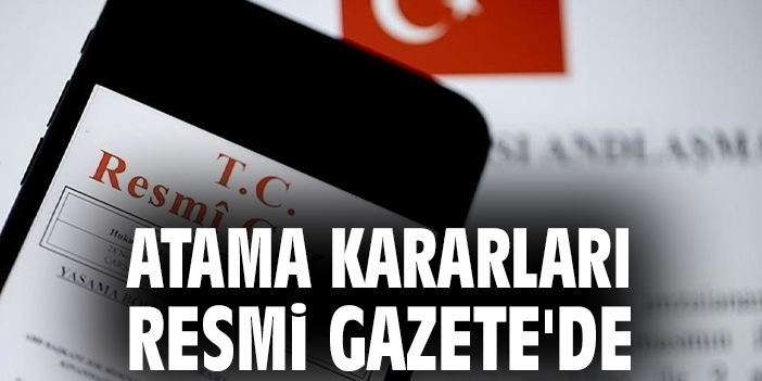 Atama kararları Resmi Gazete'de