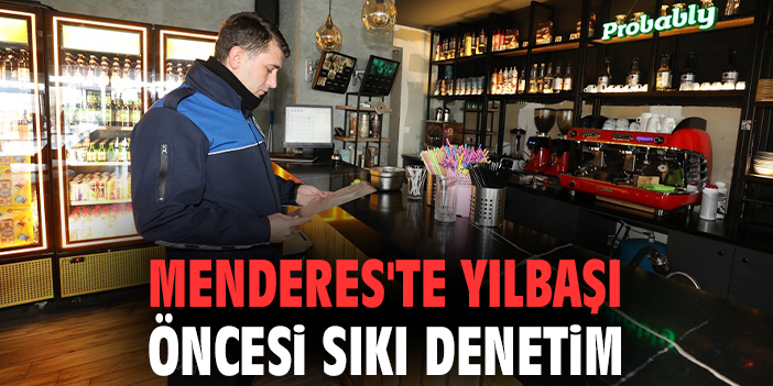 Menderes'te yılbaşı öncesi sıkı denetim