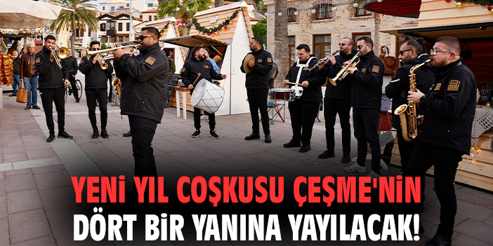 Yeni yıl coşkusu Çeşme'nin dört bir yanına yayılacak!