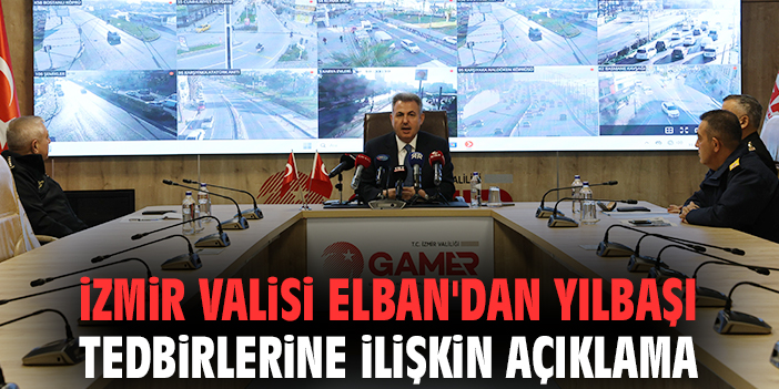 İzmir Valisi Elban'dan yılbaşı tedbirlerine ilişkin açıklama