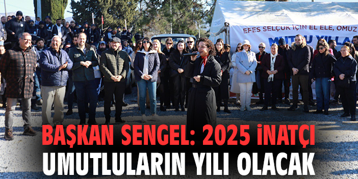 Başkan Sengel: 2025 inatçı umutluların yılı olacak