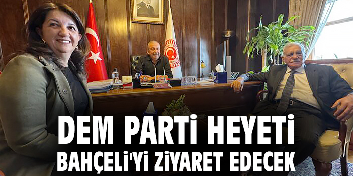 DEM Parti heyeti Bahçeli'yi ziyaret edecek