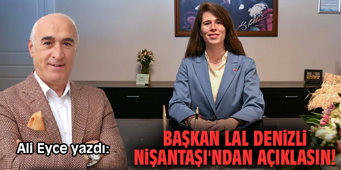 Başkan Lal Denizli Nişantaşı'ndan açıklasın!