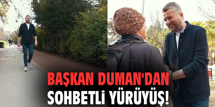 Başkan Duman'dan sohbetli yürüyüş!