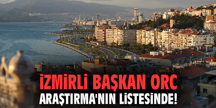 İzmirli Başkan ORC Araştırma'nın listesinde!
