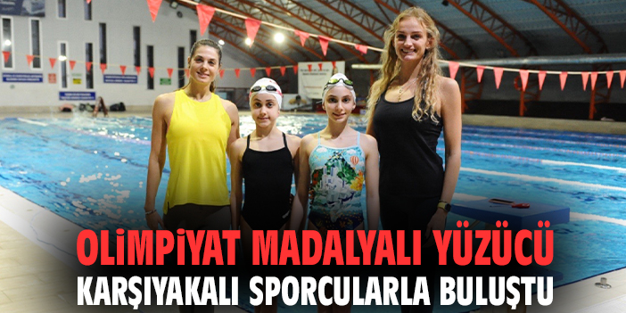 Olimpiyat madalyalı yüzücü Karşıyakalı sporcularla buluştu