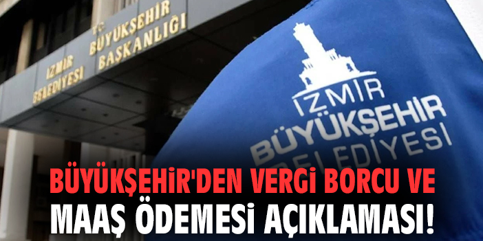 Büyükşehir'den vergi borcu ve maaş ödemesi açıklaması!