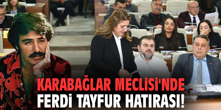 Karabağlar Meclisi'nde Ferdi Tayfur hatırası!