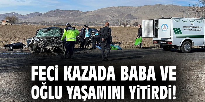 Feci kazada baba ve oğlu yaşamını yitirdi!