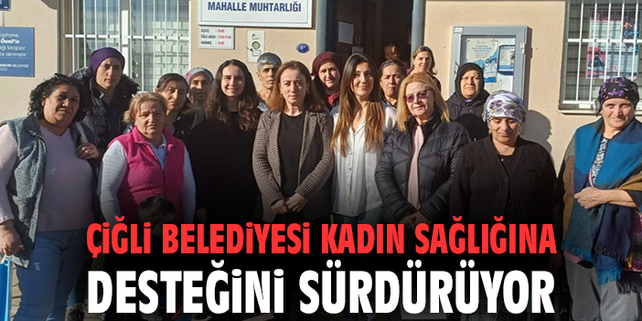 Çiğli Belediyesi kadın sağlığına desteğini sürdürüyor