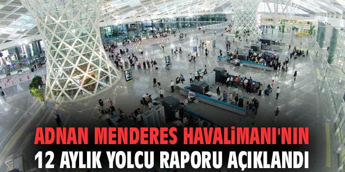 Adnan Menderes Havalimanı'nın 12 aylık yolcu raporu açıklandı
