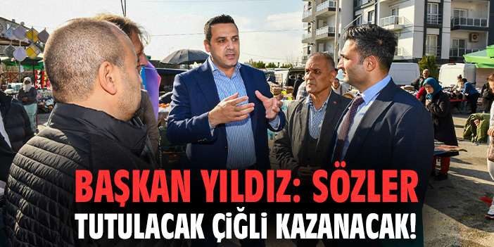 Başkan Yıldız: Sözler tutulacak Çiğli kazanacak!