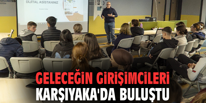 Geleceğin girişimcileri Karşıyaka'da buluştu
