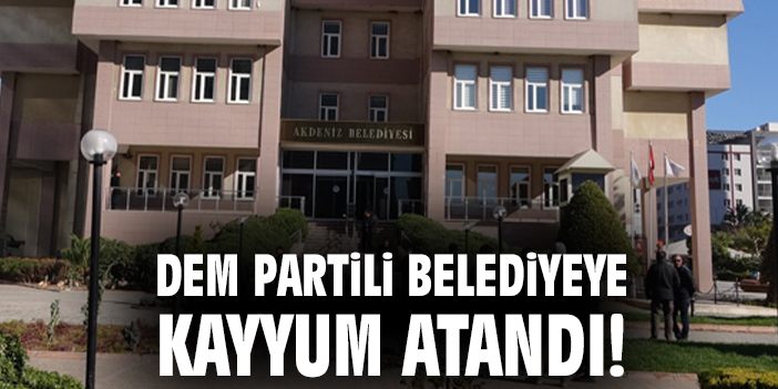 DEM Partili belediyeye kayyum atandı!