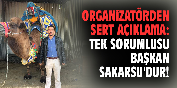 Organizatörden sert açıklama: Tek sorumlusu Başkan Sakarsu'dur!