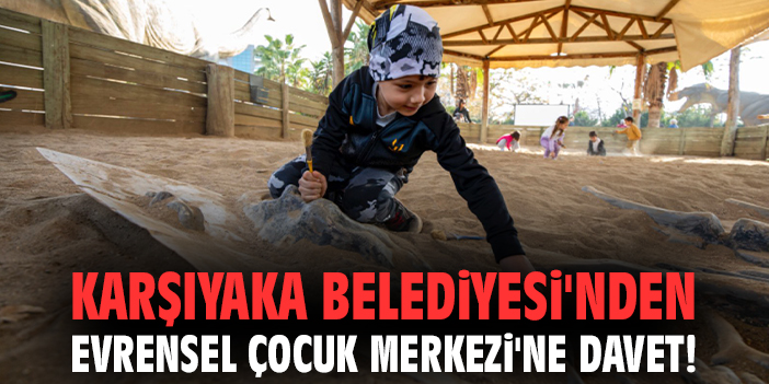 Karşıyaka Belediyesi'nden Evrensel Çocuk Merkezi'ne davet!
