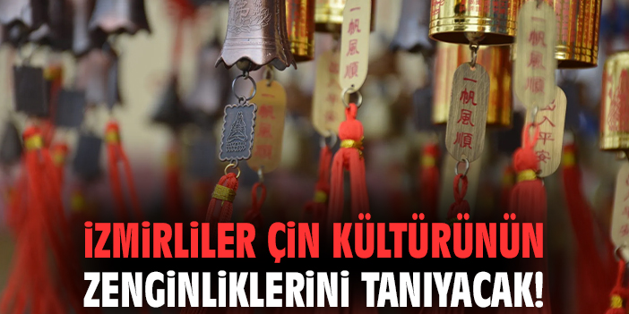 İzmirliler Çin kültürünün zenginliklerini tanıyacak!