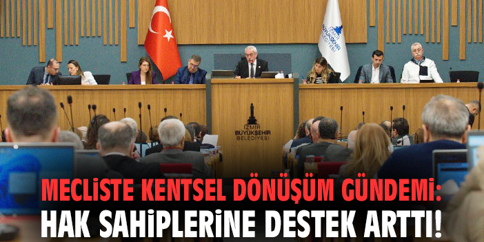 Mecliste kentsel dönüşüm gündemi: Hak sahiplerine destek arttı!