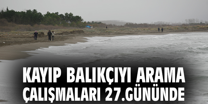 Kayıp balıkçıyı arama çalışmaları 27.gününde