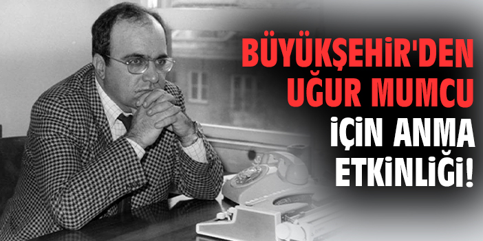Büyükşehir'den Uğur Mumcu için anma etkinliği!