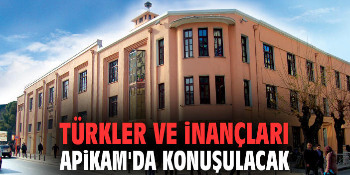 Türkler ve inançları APİKAM'da konuşulacak