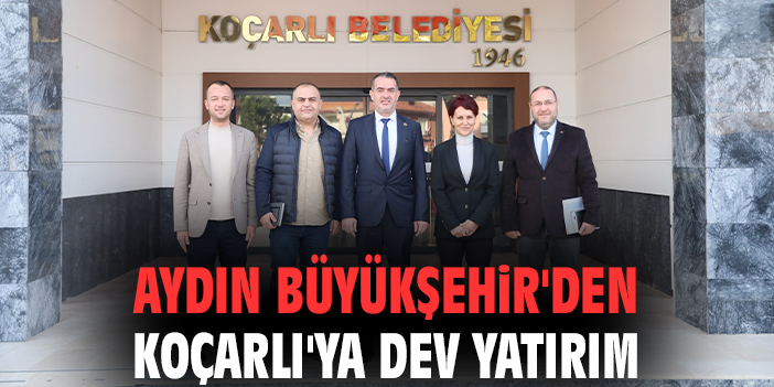 Aydın Büyükşehir'den Koçarlı'ya dev yatırım