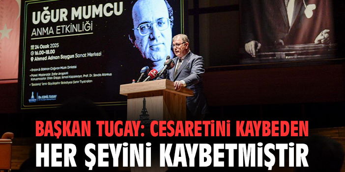 Başkan Tugay: Cesaretini kaybeden her şeyini kaybetmiştir