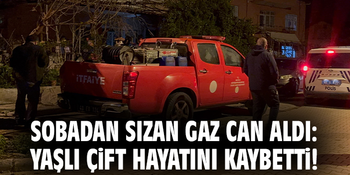 Sobadan sızan gaz can aldı: Yaşlı çift hayatını kaybetti!