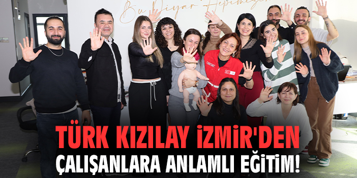 Türk Kızılay İzmir'den çalışanlara anlamlı eğitim!