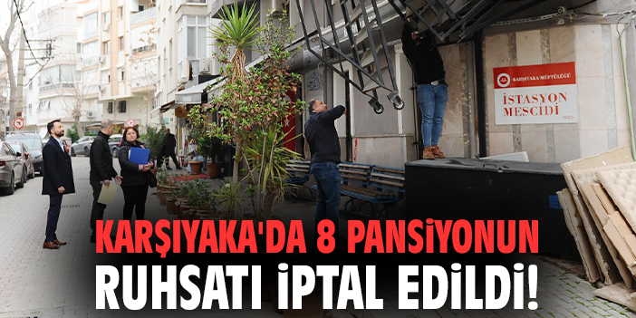 Karşıyaka'da 8 pansiyonun ruhsatı iptal edildi!