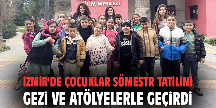 İzmir'de çocuklar sömestr tatilini gezi ve atölyelerle geçirdi