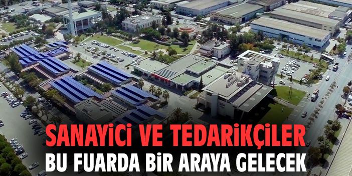 Sanayici ve tedarikçiler bu fuarda bir araya gelecek